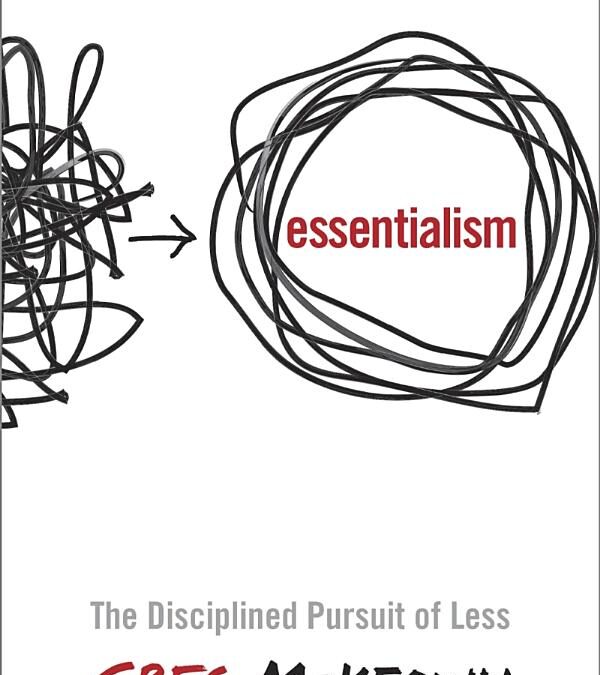 essentialism: The Disciplined Pursuit of Less